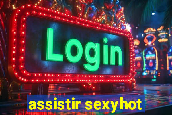 assistir sexyhot